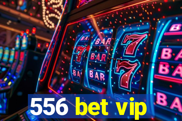 556 bet vip